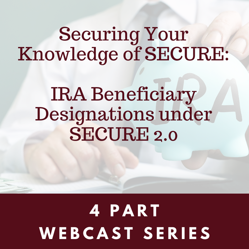 Securing Your Knowledge of SECURE: IRA Beneficiary Designations under SECURE 2.0. Part 1 of 4: Spousal Beneficiaries